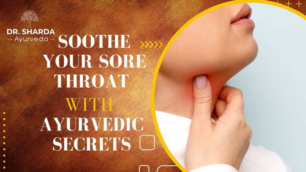 Soothe Your Sore Throat with Ayurvedic Secrets: Managing Laryngitis